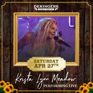 Krista Lynn Meadow is performing live at Deringer's on Saturday, April 27th!